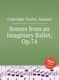 Scenes from an Imaginary Ballet, Op.74