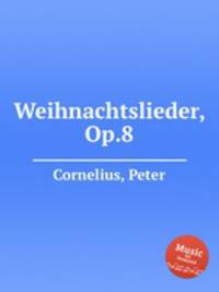 Weihnachtslieder, Op.8