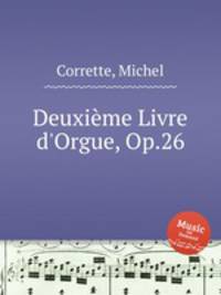 Deuxime Livre d`Orgue, Op.26
