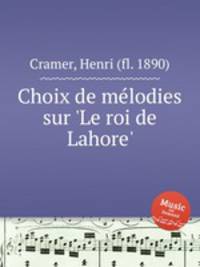 Choix de mlodies sur `Le roi de Lahore`