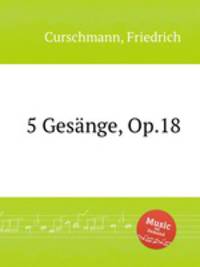5 Gesnge, Op.18