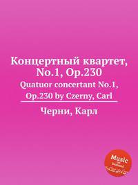Концертный квартет, No.1, Op.230. Quatuor concertant No.1, Op.230 by Czerny, Carl