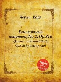 Концертный квартет, No.2, Op.816. Quatuor concertant No.2, Op.816 by Czerny, Carl