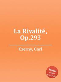 Соперничество, Op.293. La RivalitГ©, Op.293 by Czerny, Carl