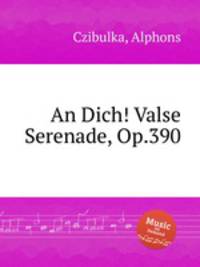 An Dich! Valse Serenade, Op.390