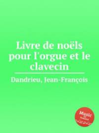 Livre de nols pour l`orgue et le clavecin