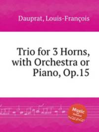 Trio for 3 Horns, with Orchestra or Piano, Op.15