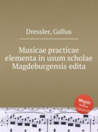 Musicae practicae elementa in usum scholae Magdeburgensis edita