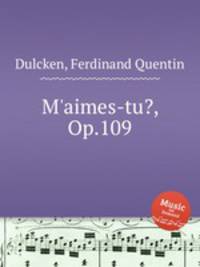 M`aimes-tu?, Op.109