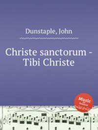 Christe sanctorum - Tibi Christe