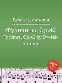 Фурианты, Op.42. Furiants, Op.42 by Dvok, Antonn