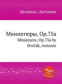 Миниатюры, Op.75a. Miniatures, Op.75a by Dvok, Antonn