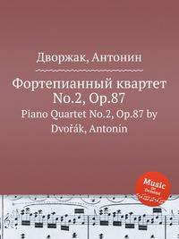 Фортепианный квартет No.2, Op.87. Piano Quartet No.2, Op.87 by Dvok, Antonn