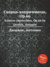 Скерцо-каприччиозо, Op.66. Scherzo capriccioso, Op.66 by Dvok, Antonn