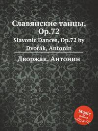 Славянские танцы, Op.72. Slavonic Dances, Op.72 by Dvok, Antonn