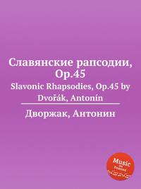 Славянские рапсодии, Op.45. Slavonic Rhapsodies, Op.45 by Dvok, Antonn