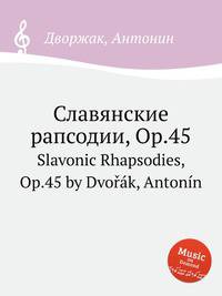 Славянские рапсодии, Op.45. Slavonic Rhapsodies, Op.45 by Dvok, Antonn