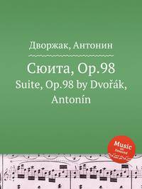Сюита, Op.98. Suite, Op.98 by Dvok, Antonn
