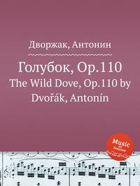 Голубок, Op.110. The Wild Dove, Op.110 by Dvok, Antonn
