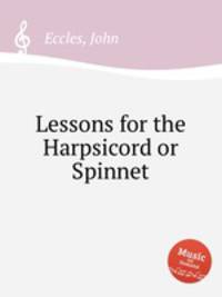 Lessons for the Harpsicord or Spinnet