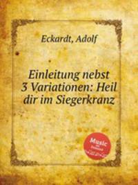Einleitung nebst 3 Variationen: Heil dir im Siegerkranz