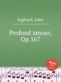 Profond amour, Op.167