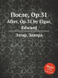 После, Op.31. After, Op.31 by Elgar, Edward