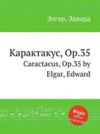 Карактакус, Op.35. Caractacus, Op.35 by Elgar, Edward