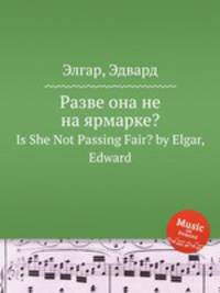 Разве она не на ярмарке?. Is She Not Passing Fair? by Elgar, Edward