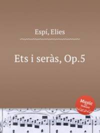 Ets i sers, Op.5