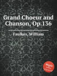 Grand Choeur and Chanson, Op.136