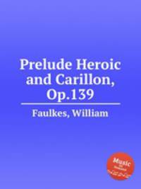 Prelude Heroic and Carillon, Op.139