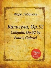 Калигула, Op.52. Caligula, Op.52 by Faur, Gabriel