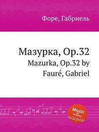 Мазурка, Op.32. Mazurka, Op.32 by Faur, Gabriel