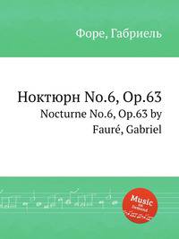Ноктюрн No.6, Op.63. Nocturne No.6, Op.63 by Faur, Gabriel