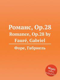 Романс, Op.28. Romance, Op.28 by Faur, Gabriel