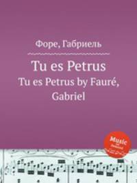Tu es Petrus. Tu es Petrus by Faur, Gabriel