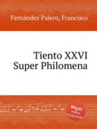 Tiento XXVI Super Philomena