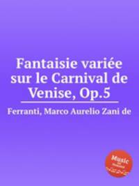 Fantaisie varie sur le Carnival de Venise, Op.5