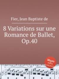 8 Variations sur une Romance de Ballet, Op.40