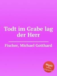 Todt im Grabe lag der Herr