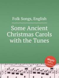 Some Ancient Christmas Carols with the Tunes