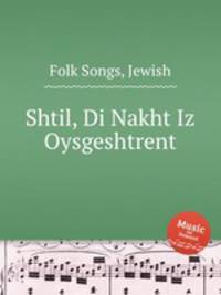 Shtil, Di Nakht Iz Oysgeshtrent