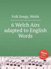 6 Welch Airs adapted to English Words