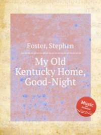 My Old Kentucky Home, Good-Night