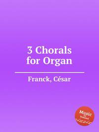 3 хорала для органа. 3 Chorals for Organ by Franck, Csar