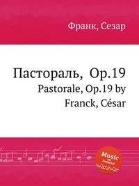 Пастораль, Op.19. Pastorale, Op.19 by Franck, Csar
