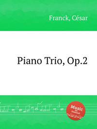 Трио для фортепиано, Op.2. Piano Trio, Op.2 by Franck, Csar