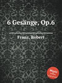 6 Gesnge, Op.6