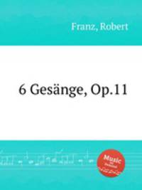 6 Gesnge, Op.11